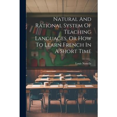 Natural And Rational System Of Teaching Languages, Or How To Learn French In A Short Time