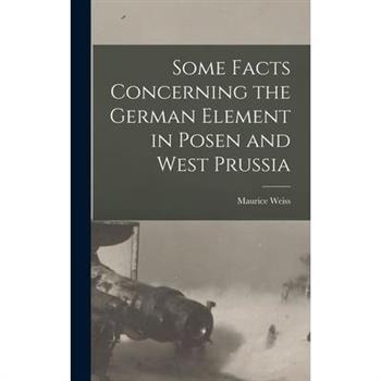 Some Facts Concerning the German Element in Posen and West Prussia