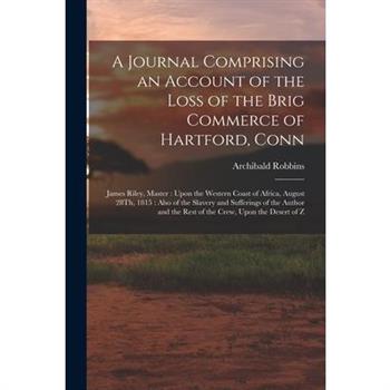 A Journal Comprising an Account of the Loss of the Brig Commerce of Hartford, Conn