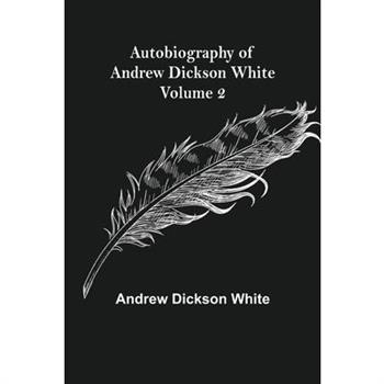 Autobiography of Andrew Dickson White - Volume 2