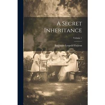 A Secret Inheritance; Volume 1