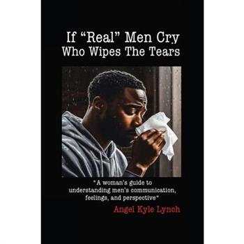 If ”Real Men” Cry Who Wipes the Tears