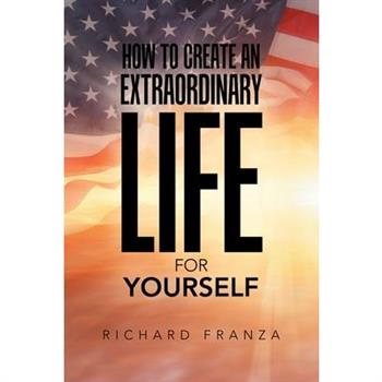 How to Create an Extraordinary Life for Yourself
