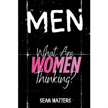 MEN What Are Women Thinking?