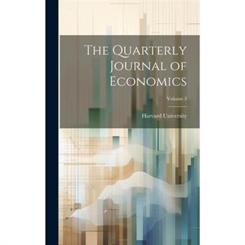 The Quarterly Journal of Economics; Volume 3