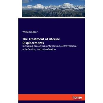 The Treatment of Uterine Displacements