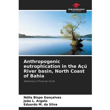 Anthropogenic eutrophication in the A癟繳 River basin, North Coast of Bahia