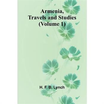 Armenia, Travels And Studies (Volume 1)