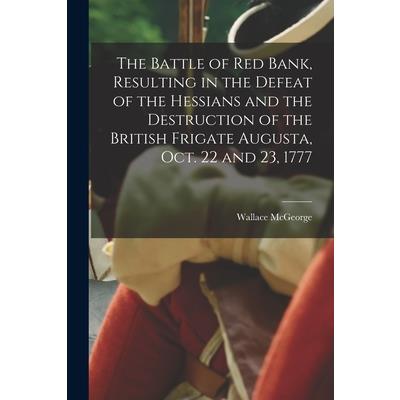 The Battle of Red Bank, Resulting in the Defeat of the Hessians and the Destruction of the British Frigate Augusta, Oct. 22 and 23, 1777