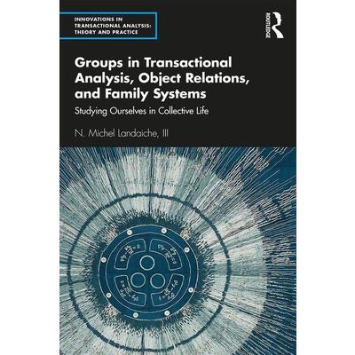 Groups in Transactional Analysis, Object Relations, and Family SystemsStudying Ourselves i