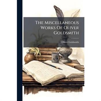The Miscellaneous Works Of Oliver Goldsmith