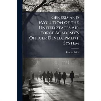 Genesis and Evolution of the United States Air Force Academy's Officer Development System
