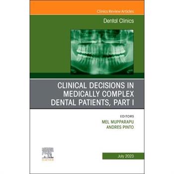 Clinical Decisions in Medically Complex Dental Patients, Part I, an Issue of Dental Clinics of North America