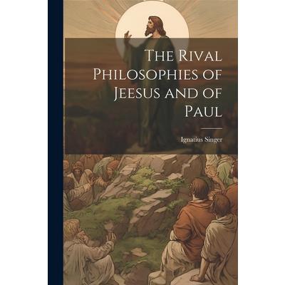 The Rival Philosophies of Jeesus and of Paul