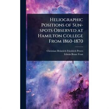 Heliographic Positions of Sun-spots Observed at Hamilton College From 1860-1870