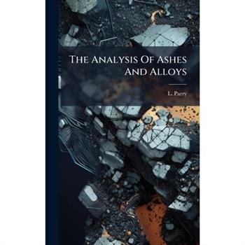 The Analysis Of Ashes And Alloys