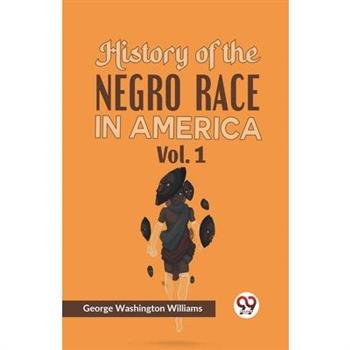 History of the Negro Race in America Vol. 1