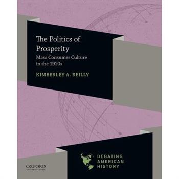 The Politics of ProsperityThePolitics of ProsperityMass Consumer Culture in the 1920s