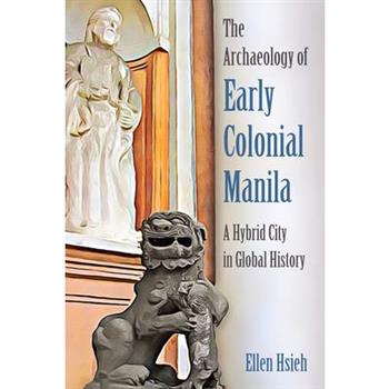 The Archaeology of Early Colonial Manila