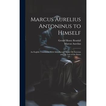 Marcus Aurelius Antoninus to Himself