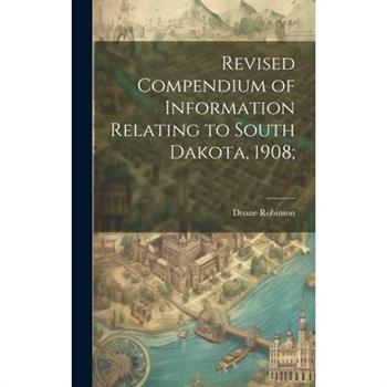 Revised Compendium of Information Relating to South Dakota, 1908;
