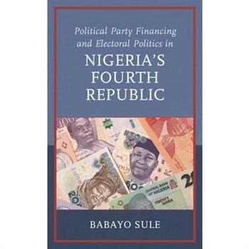 Political Party Financing and Electoral Politics in Nigeria’s Fourth Republic