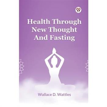 Health Through New Thought And Fasting