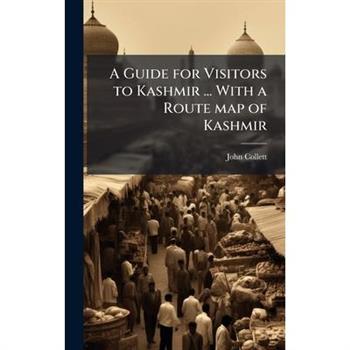 A Guide for Visitors to Kashmir ... With a Route map of Kashmir