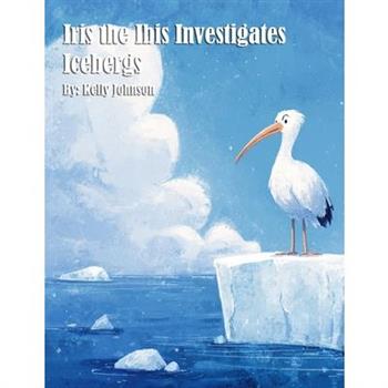 Iris the Ibis Investigates Icebergs