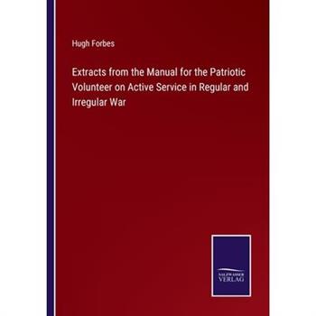 Extracts from the Manual for the Patriotic Volunteer on Active Service in Regular and Irregular War