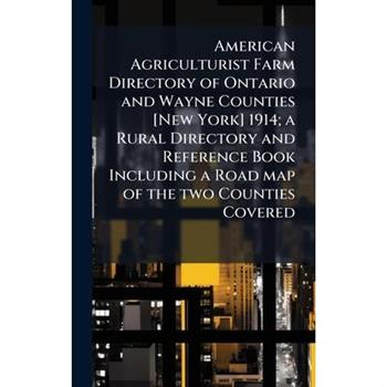 American Agriculturist Farm Directory of Ontario and Wayne Counties [New York] 1914; a Rural Directory and Reference Book Including a Road map of the two Counties Covered
