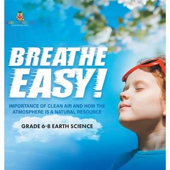 Breathe Easy! Importance of Clean Air and How the Atmosphere is a Natural Resource Grade 6-8 Earth Science