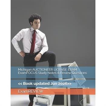 Michigan AUCTIONEER LICENSE EXAM ExamFOCUS Study Notes & Review Questions