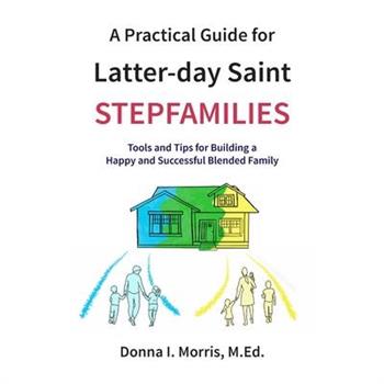 A Practical Guide for Latter-day Saint Stepfamilies