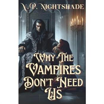 Why The Vampires Don't Need Us