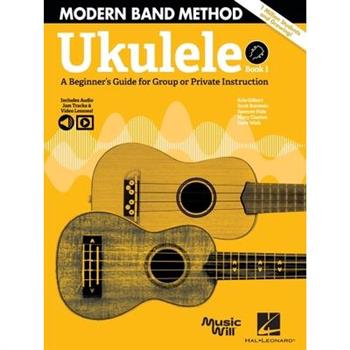 Modern Band Method - Ukulele, Book 1: A Beginner’s Guide for Group or Private Instruction - Includes Audio Jam Tracks & Video Lessons!