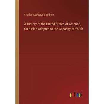A History of the United States of America, On a Plan Adapted to the Capacity of Youth