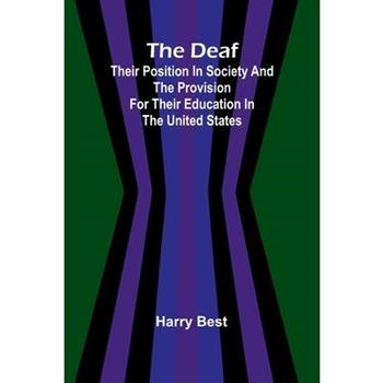 The Deaf; Their Position In Society And The Provision For Their Education In The United States