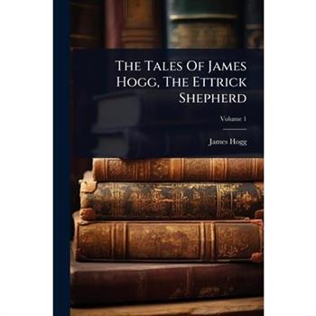 The Tales Of James Hogg, The Ettrick Shepherd