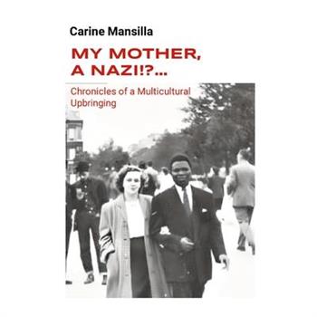 My Mother, A Nazi!?... Chronicles of a Multicultural Upbringing
