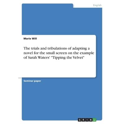 The trials and tribulations of adapting a novel for the small screen on the example of Sarah Waters' "Tipping the Velvet"