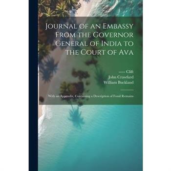 Journal of an Embassy From the Governor General of India to the Court of Ava