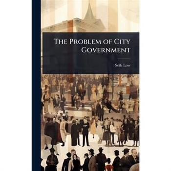 The Problem of City Government
