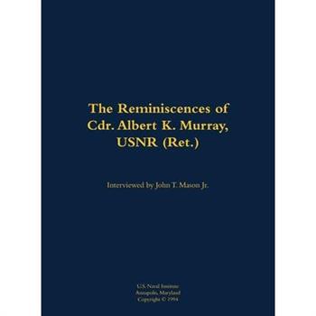 Reminiscences of Cdr. Albert K. Murray, USNR (Ret.)
