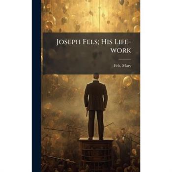Joseph Fels; His Life-work
