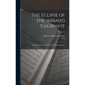 The Eclipse of the 'Abbasid Caliphate; Original Chronicles of the Fourth Islamic Century; Volume 7