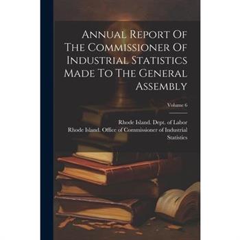 Annual Report Of The Commissioner Of Industrial Statistics Made To The General Assembly; Volume 6