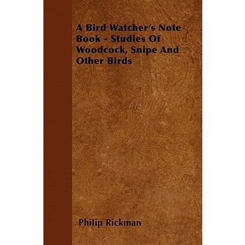 A Bird Watcher’s Note Book - Studies Of Woodcock, Snipe And Other Birds