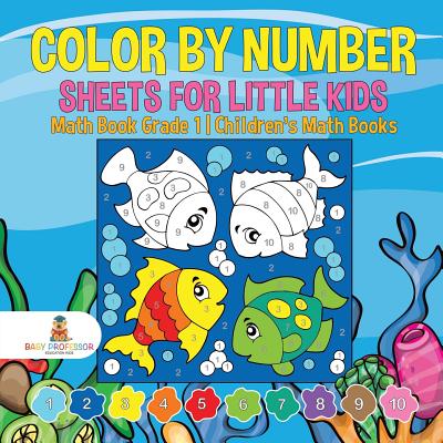 Color by Number Sheets for Little Kids - Math Book Grade 1 - Children’s Math Books