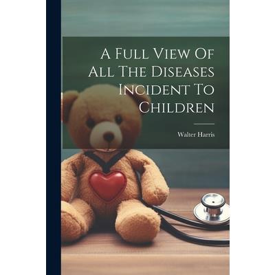 A Full View Of All The Diseases Incident To Children